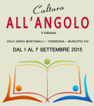 Cultura all'Angolo V Edizione Estate Romana 2015 Dal 1 al 7 settembre 2015 a Torresina